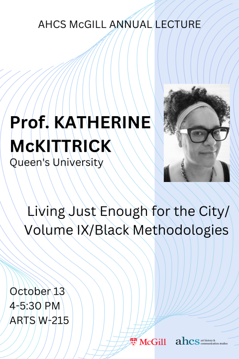 AHCS McGill Annual Lecture poster: Prof. Katherine McKittrick
