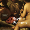 Book cover of Chriscinda Henry’s "Playful Pictures: Art, Leisure and Entertainment in the Venetian Renaissance Home"