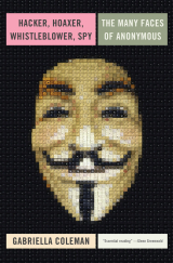 Hacker, Hoaxer, Whistleblower, Spy: The Many Faces of Anonymous book cover