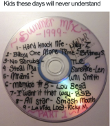 Meme: "Kids these days will never understand" written above photo of CD with title "Summer Mix 1999" featuring mutliple hits and artists of the time, including Jay-Z, Britney Spears and Lou Bega. 