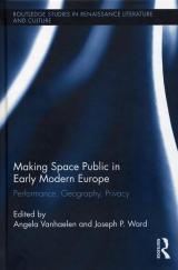 Making Space Public in Early Modern Europe: Performance, Geography, Privacy