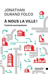 «À nous la ville! Traité de municipalisme» par Jonathan Durand Folco