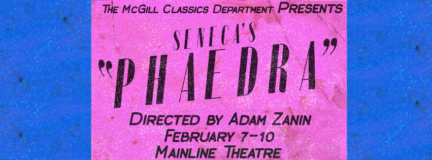 Pink and Blue background with the play's title- Seneca's Phaedra, director, Adam Zanin, and venue, Mainline Theatre, 7-10 February spelled out in a mid-century font.