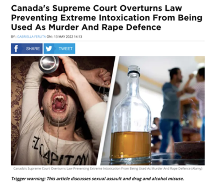 According to UNILAD media company: "Canada's Supreme Court overturns law preventing extreme intoxication from being used as murder and rape defence"