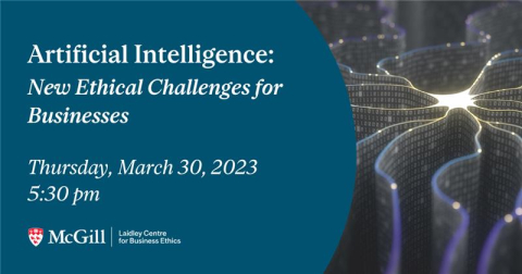Panel discussion and networking reception on Artificial Intelligence: New Ethical Challenges for Businesses on March 30th at 5:30 pm