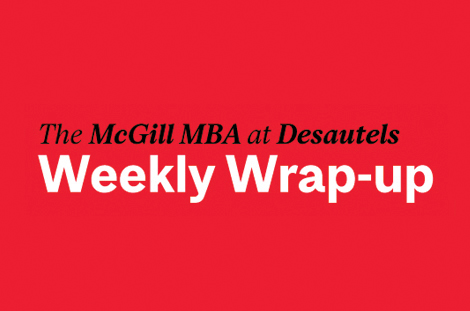 The McGill MBA at Desautels -  MBA Weekly Wrap Up