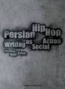 Persian Hip Hop: Writing as Social Action Persian Hip Hop: Writing as Social Action