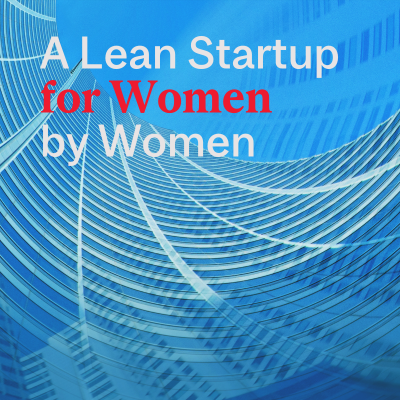 A Lean Start-up for Women, by Women