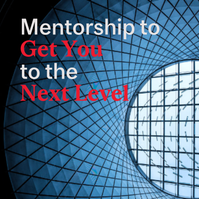Mentorship to Get You to the Next Level