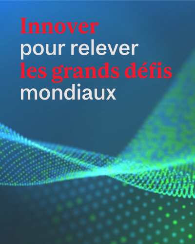 Innover pour relever les grands défis mondiaux 