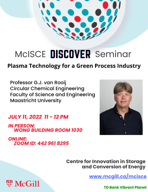 McISCE Discover seminar with Professor G. J. van Rooij from Maastricht University.  Topic is Plasma Technology for a Green Process Industry.  July 11, 2022 from 11-12. In person Wong 1030, online Zoom ID: 442 961 8295