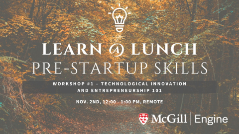 Technological Innovation and Entrepreneurship 101 Nov. 2nd, 12:00 - 1:00 pm, Remote