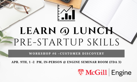 Workshop #6 –Customer Discovery takes place on Apr. 9th, 1:00 - 2:00 pm