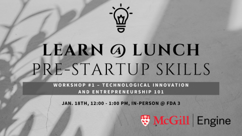 Workshop #1 – Technological Innovation and Entrepreneurship 101 Jan. 18th, 12:00 - 1:00 pm, in-person @ FDA 3
