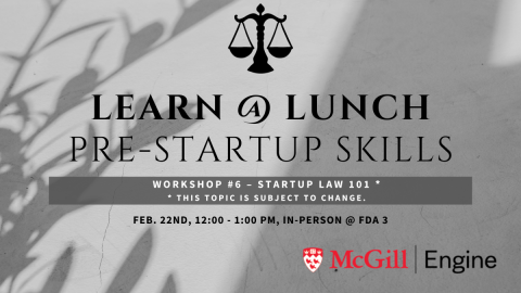Workshop #6 – Startup Law 101  Feb. 22nd, 12:00 - 1:00 pm, in-person @ FDA 3