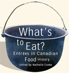"What's to Eat?: Entrées in Canadian Food History" by Nathalie Cooke