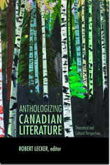 "Anthologizing Canadian Literature: Theoretical and Cultural Perspectives" by Robert Lecker