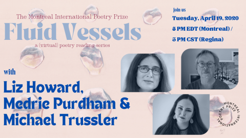 Poster for Fluid Vessels - Poetry Reading Series - April 19th - with Liz Howard, Medrie Purdham and Michael Trussler