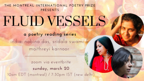 Fluid Vessels - March 20, 2022, 10 AM EDT (Montreal) / 7:30 PM IST (New Delhi) - Poets: Nabina Das, Sridala Swami and Maithreyi Karnoor