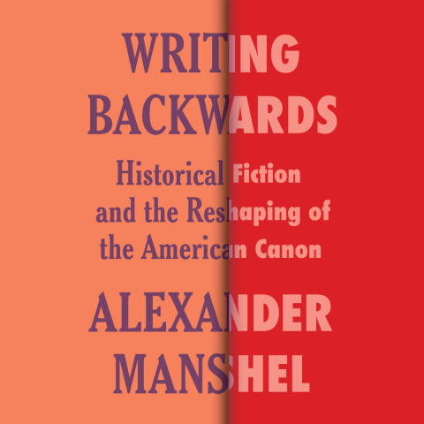 Cover for audiobook Writing Backwards: Historical Fiction and the Reshaping of the American Canon