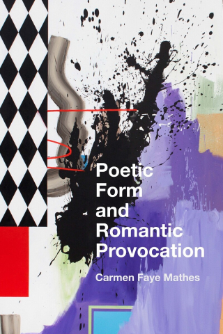 Book cover of Poetic Form and Romantic Provocation by Carmen Faye Mathes