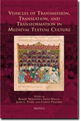 "Vehicles of Transmission, Translation, and Transformation in Medieval Textual Culture" edited by Robert Wisnovsky, Faith Wallis, Jamie Fumo &amp; Carlos Fraenkel