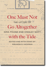 "One Must Not Go Altogether with the Tide: The Letters of Ezra Pound and Stanley Nott" by Miranda Hickman