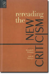 "Rereading the New Criticism" edited by Miranda B. Hickman &amp; John D. McIntyre