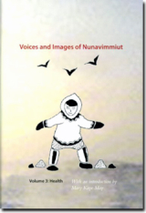"Voices and Images of Nunavimmiut, Volume 3: Health" edited by Marianne Stenbaek &amp; Minnie Grey