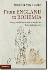 "From England to Bohemia: Heresy and Communication in the Later Middle Ages" by Michael Van Dussen