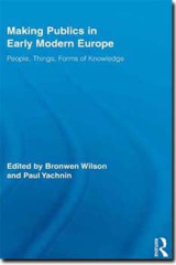 book cover of "Making Publics in Early Modern Europe" edited by Paul Yachnin &amp; Bronwen Wilson