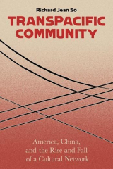 Book cover of "Transpacific Community: America, China, and the Rise and Fall of a Cultural Network" by Richard Jean So