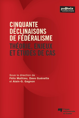 Cinquante déclinaisons de fédéralisme: Théorie, enjeux et études de cas