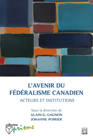 Cover: Le fédéralisme canadien et son avenir : acteurs et institutions