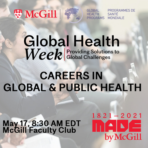 Flyer for the event with the event title and date, the McGill GHP, Global Health week and Made By McGill Logos over a background of students participating at a conference