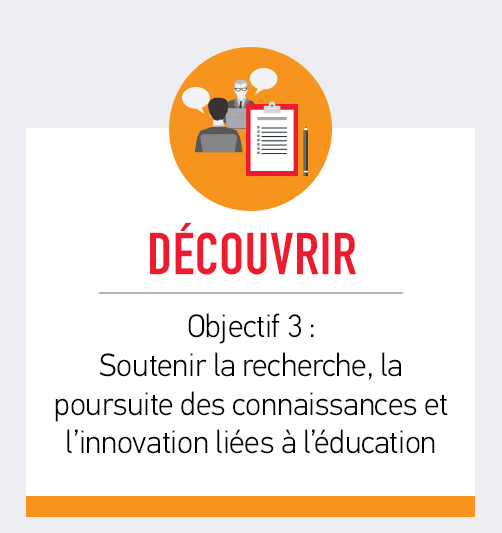 DÉCOUVRIR: Objectif 3 - Soutenir la recherche, la poursuite des connaissances et l'innovation liées à l'éducation