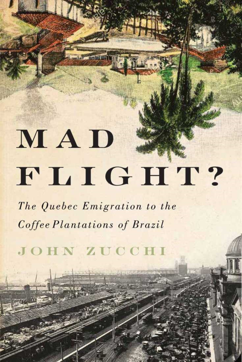 Book cover of "MAD FLIGHT? The Quebec Emigration to the Coffee Plantations of Brazil"