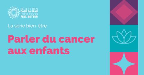 Graphique avec l'organization BBDSP, et text disant La série bien-être, Parler du cancer aux enfants