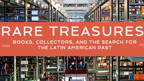 Rare Treasures: Books, Collectors, and the Search for the Latin American Past