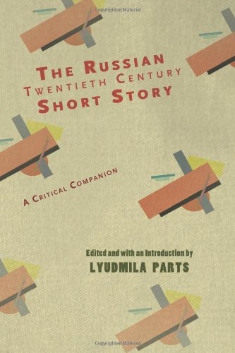 The Russian Twentieth Century Short Story: A Critical Companion, edited and with an Introduction by Lyudmila Parts