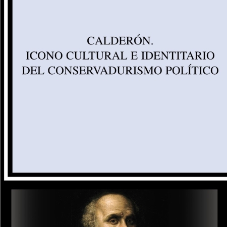 Calderón. Icono cultural e identitario del conservadurismo político by Jesús Pérez-Magallón