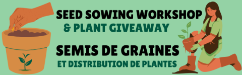 Event graphic with the wording: "Seed sowing workshop & plant giveaway" and the French translation "Semis de graines et distribution de plantes"