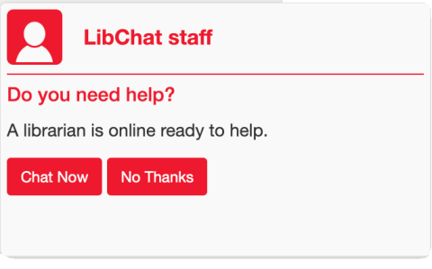 Red and white graphic that says "Do you need help? A librarian is online ready to help with two buttons, one saying 'Chat Now' and one saying 'No Thanks'."