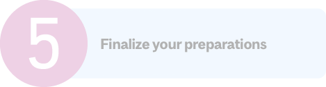 Step 5: Finalize your preparations