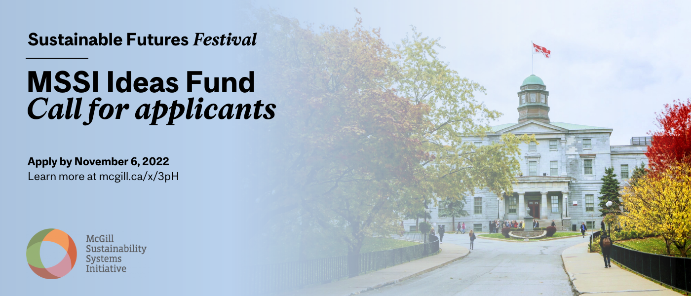 McGill Arts Building with overlayed text that reads: "Sustainable Futures Festival. MSSI Ideas Fund Call for applicants. Apply by November 6, 2022. Learn more at mcgill.ca/x/3pH."