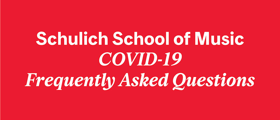 White text on red background. Schulich School of Music COVID-19 Frequently Asked Questions