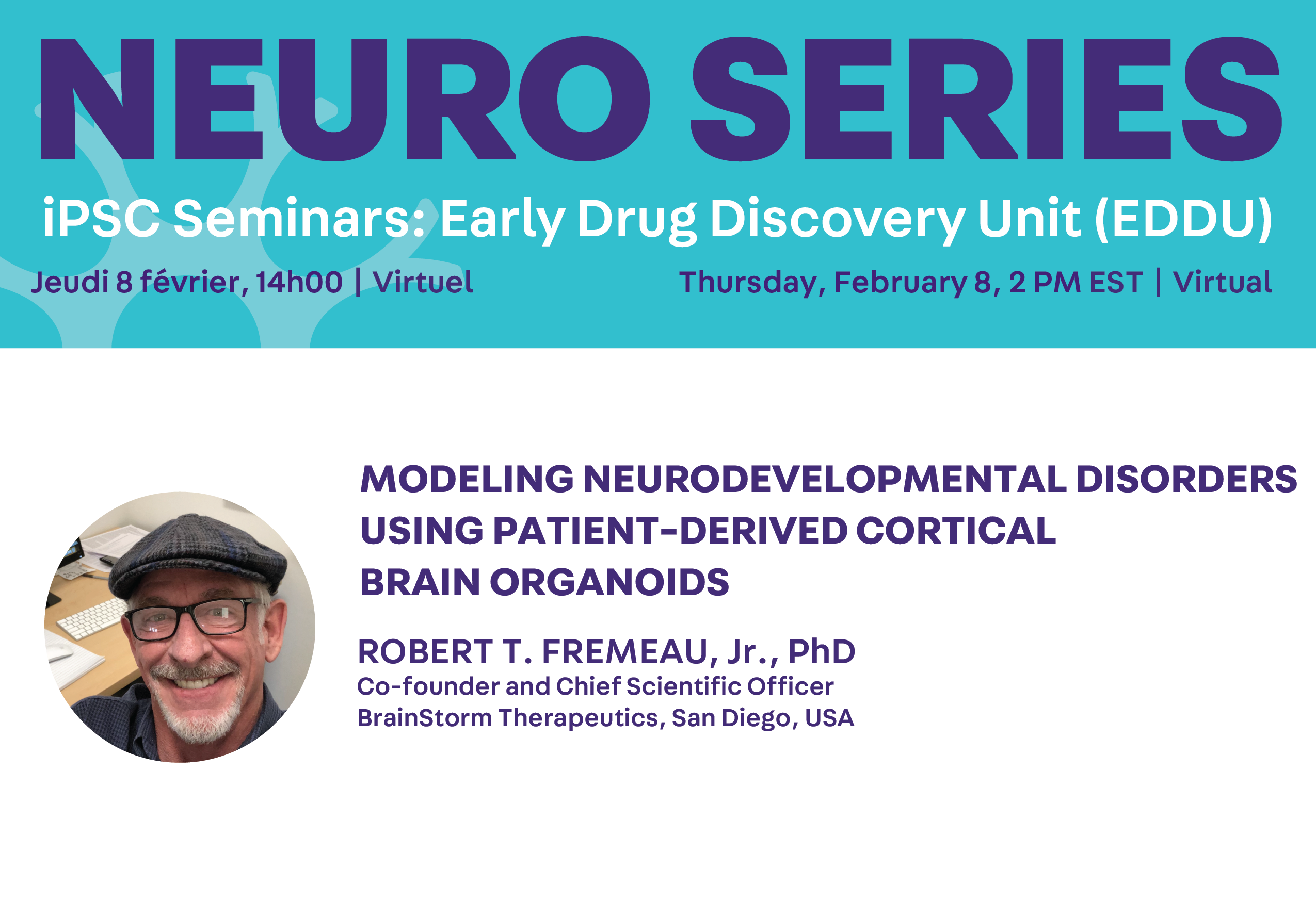 Poster advertising the Feb 8th 2024 iPSC Seminar with photo of speaker Robert Fremeau. The seminar is titled "Modeling neurodevelopmental disorders using patient-derived cortical brain organoids".