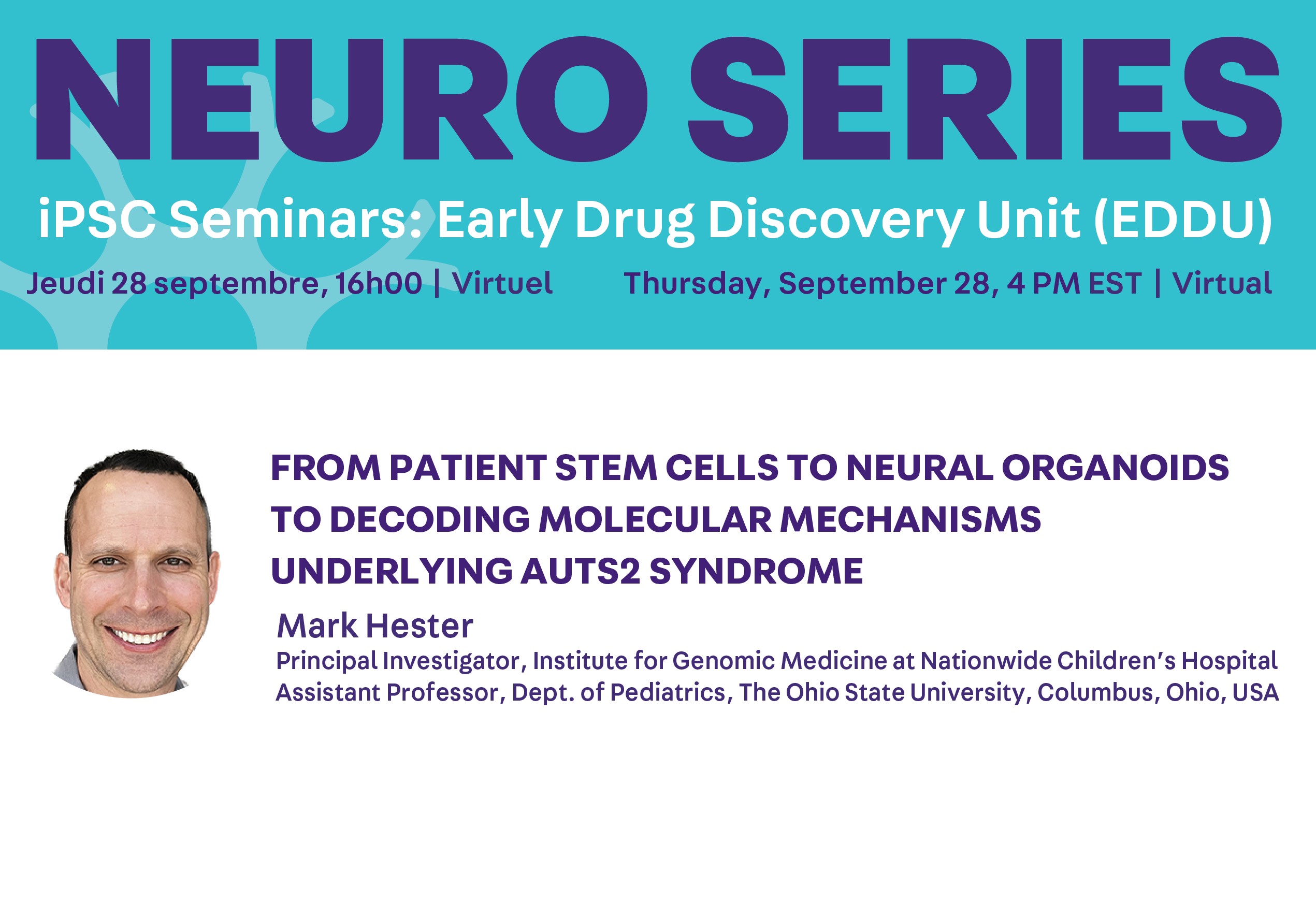 Poster advertising the Sept. 28th 2023 iPSC Seminar with photo of speaker Mark Hester. Title of seminar is "From patient stem cells to neural organoids to decoding molecular mechanisms underlying AUTS2 Syndrome”.