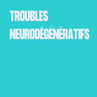 troubles neurodegernatifs