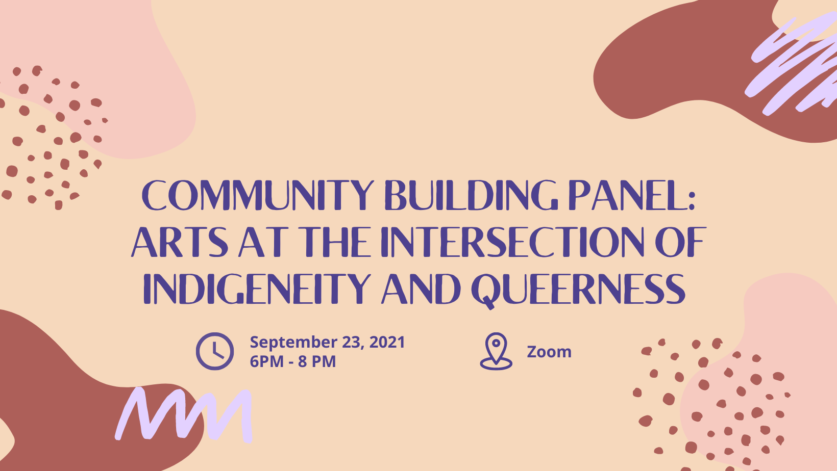 Orange background with purple and maroon shapes and design with purple text that says Community Building Panel Arts at the Intersection of Queerness and Indigeneity